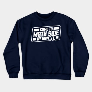 Pi Day - Come to math side we have Pi Crewneck Sweatshirt